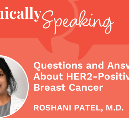 Clinically Speaking: Questions and Answers About HER2-Positive Breast Cancer
