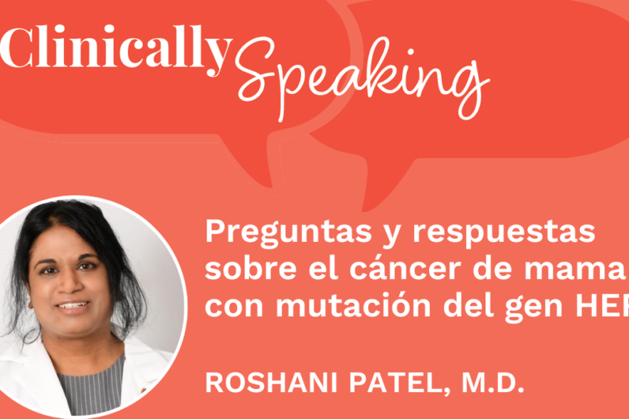 Conversación clínica: Preguntas y respuestas sobre el cáncer de mama con mutación del gen HER2